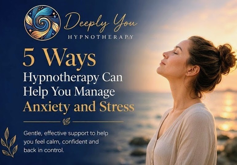 5 Ways Hypnotherapy Can Help You Manage Anxiety and Stress